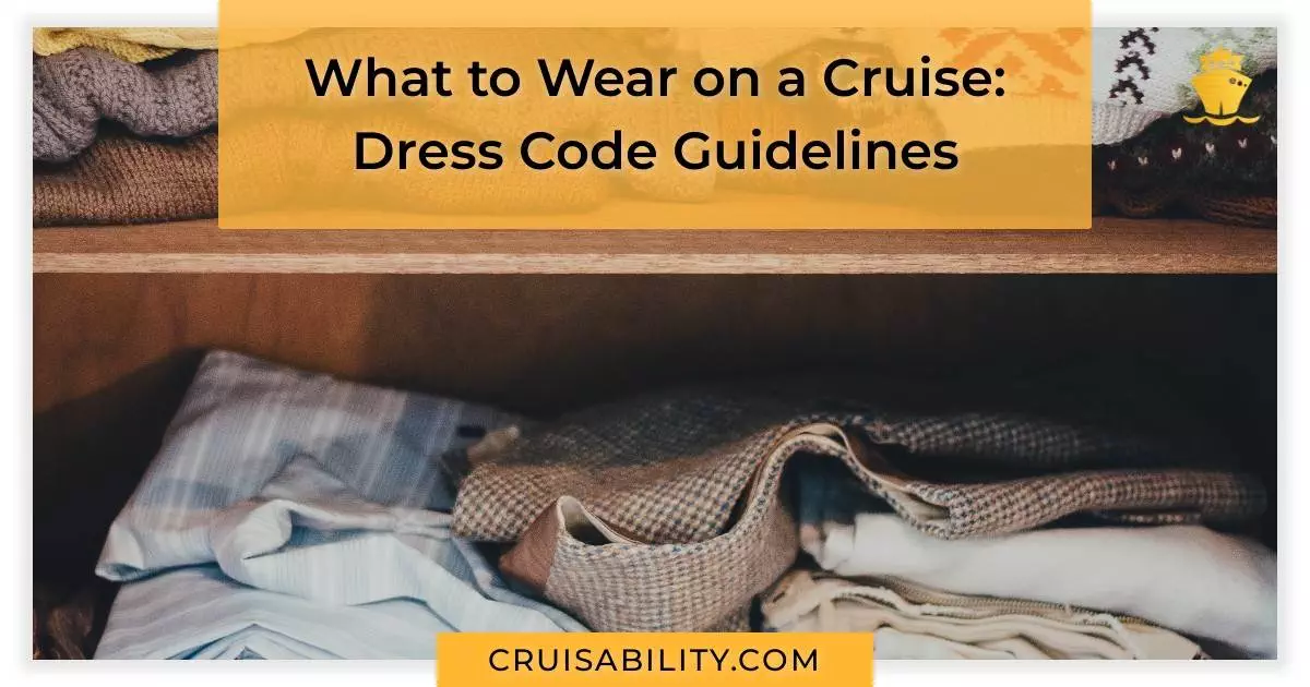 what-to-wear-on-a-cruise-dress-code-guidelines-cruisability