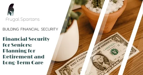 Financial Security for Seniors: Planning for Retirement and Long-Term Care